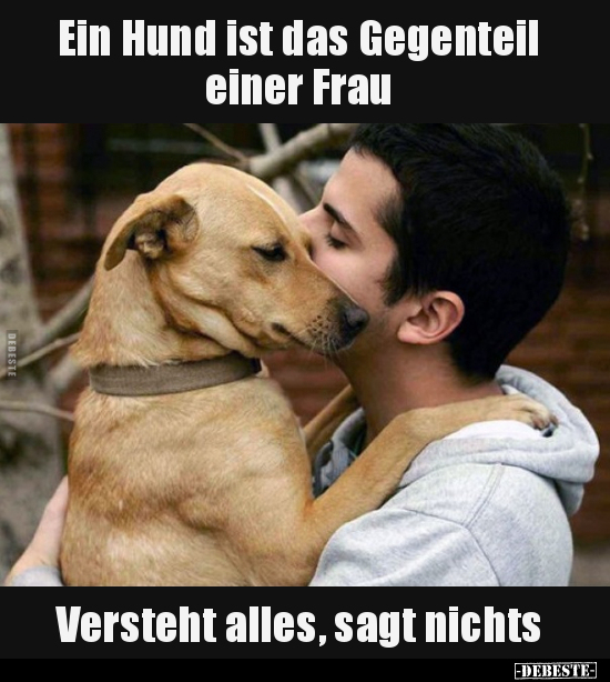 Ein Hund ist das Gegenteil einer Frau.. - Lustige Bilder | DEBESTE.de