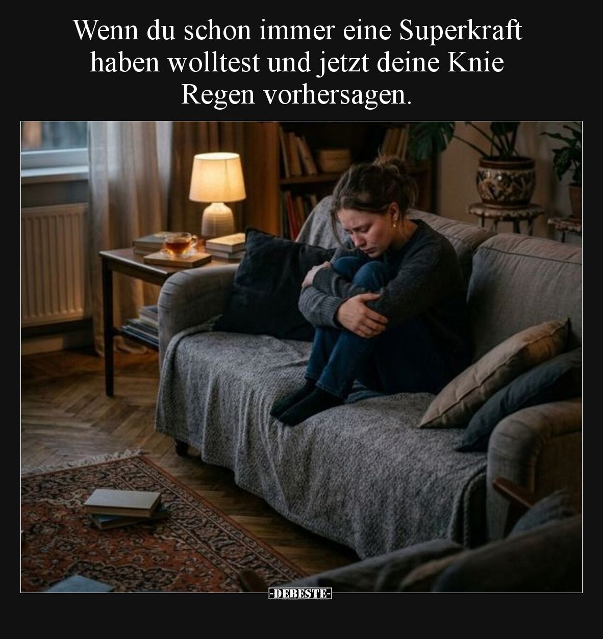 Wenn du schon immer eine Superkraft haben wolltest und jetzt deine Knie Regen vorhersagen.