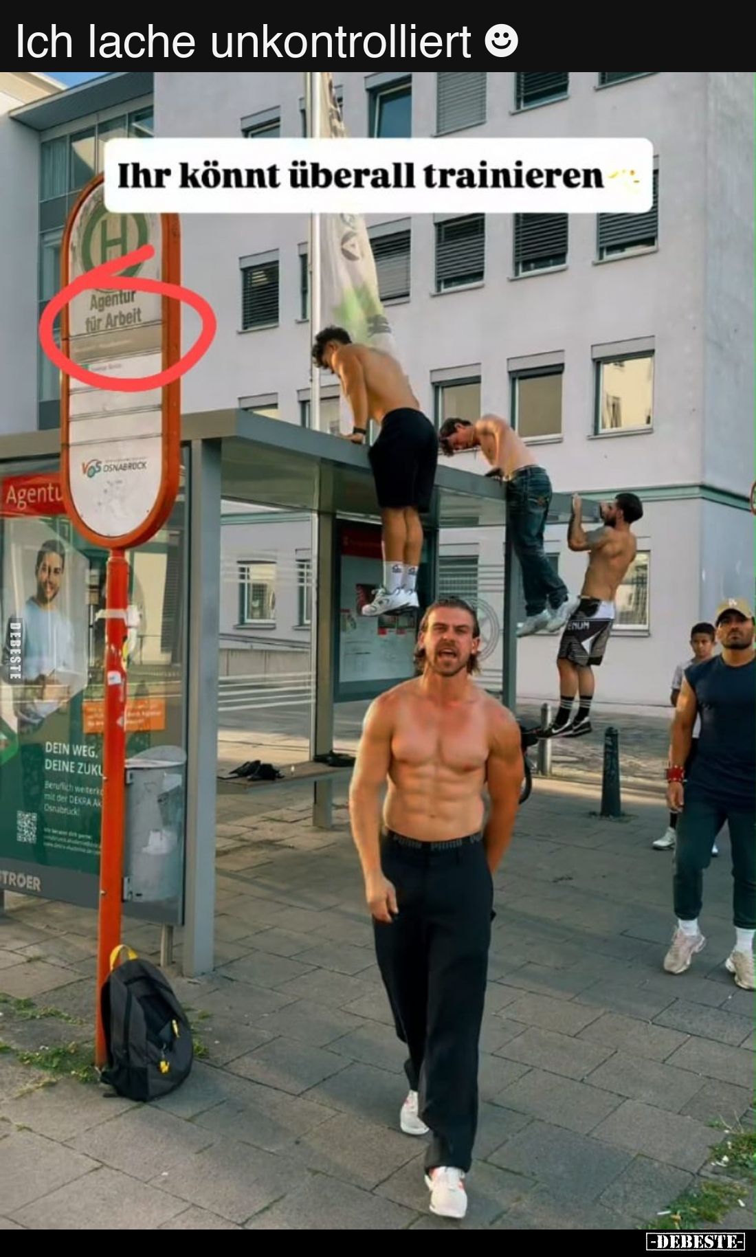 Ich lache unkontrolliert.
Ihr könnt überall trainieren.