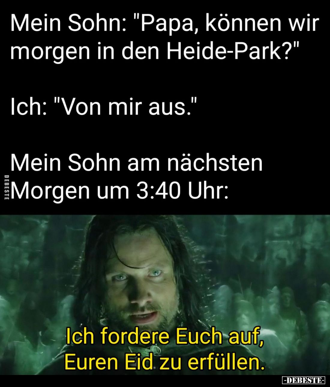 Mein Sohn: "Papa, können wir morgen in den Heide-Park?"
Ich: "Von mir aus."
Mein Sohn am nächsten Morge...