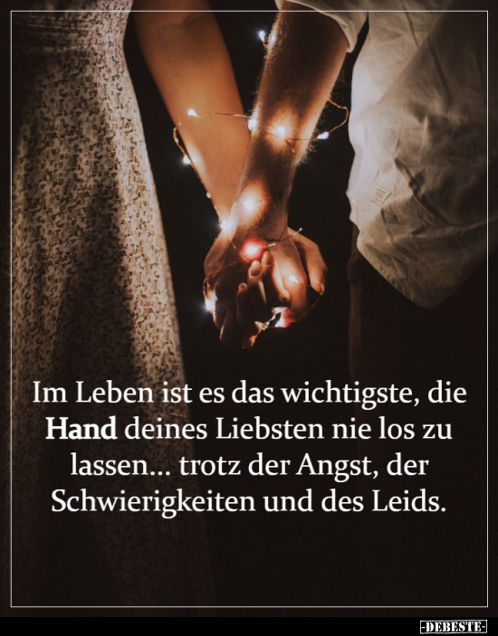 Im Leben ist es das wichtigste, die Hand deines Liebsten nie los zu lassen... trotz der Angst, der Schwierigkeiten und des Le...