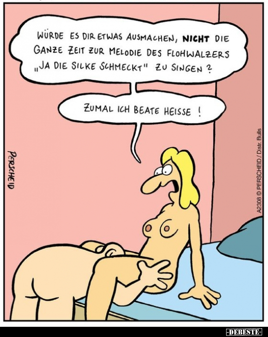 Würde es dir etwas ausmachen, nicht die ganze Zeit zur..