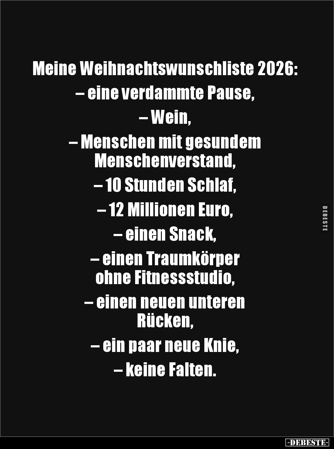 Meine Weihnachtswunschliste 2026:
– eine verdammte Pause,
– Wein,
– Menschen mit gesundem
Menschenverstand,
–...