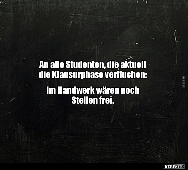 An alle Studenten, die aktuell die Klausurphase.. - Lustige Bilder | DEBESTE.de