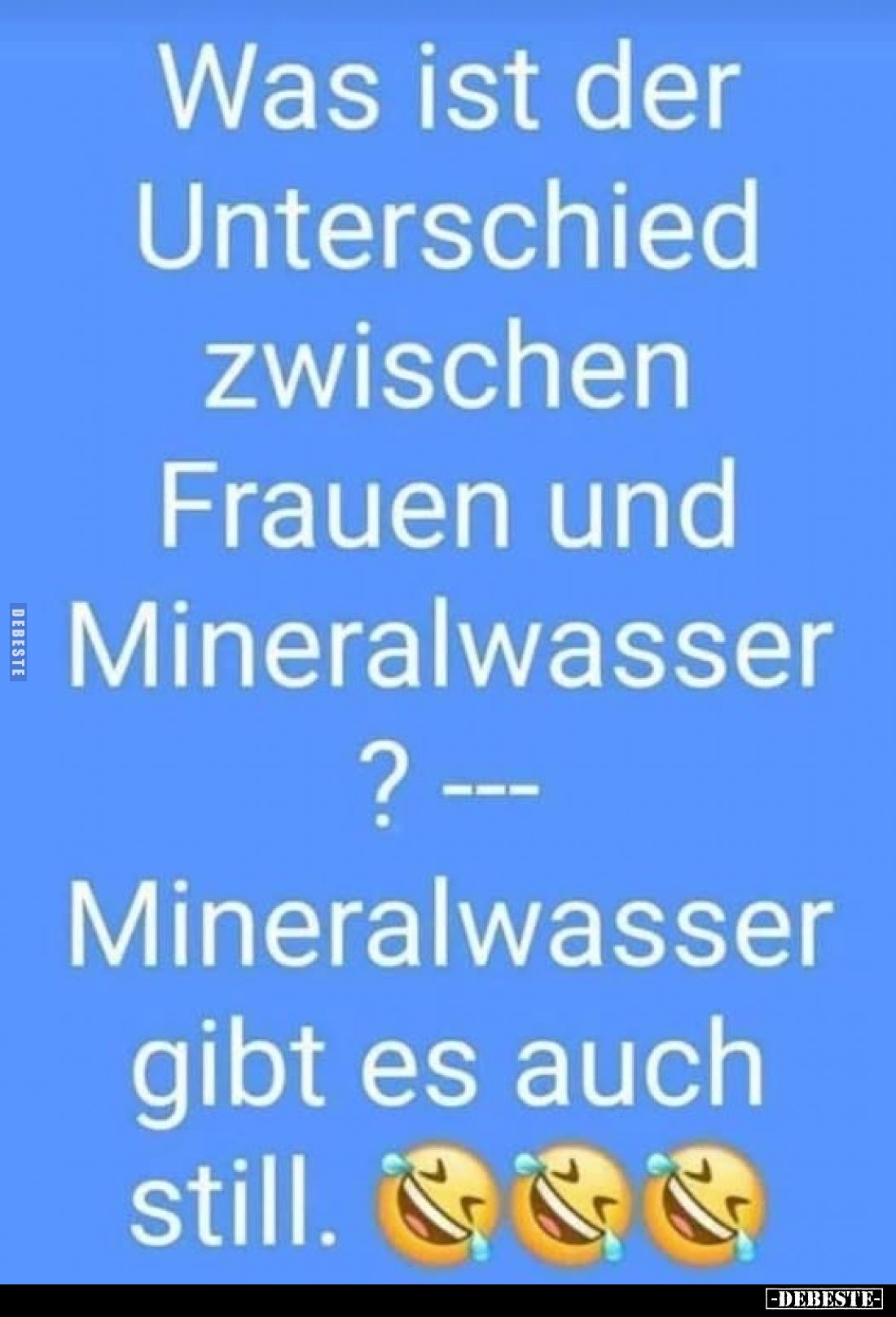 Was ist der Unterschied zwischen Frauen und Mineralwasser?.. - Lustige Bilder | DEBESTE.de