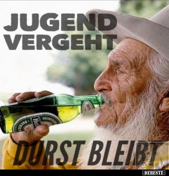 Jugend vergeht, Durst bleibt!
