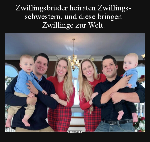 Zwillingsbrüder heiraten Zwillingsschwestern, und diese.. - Lustige Bilder | DEBESTE.de
