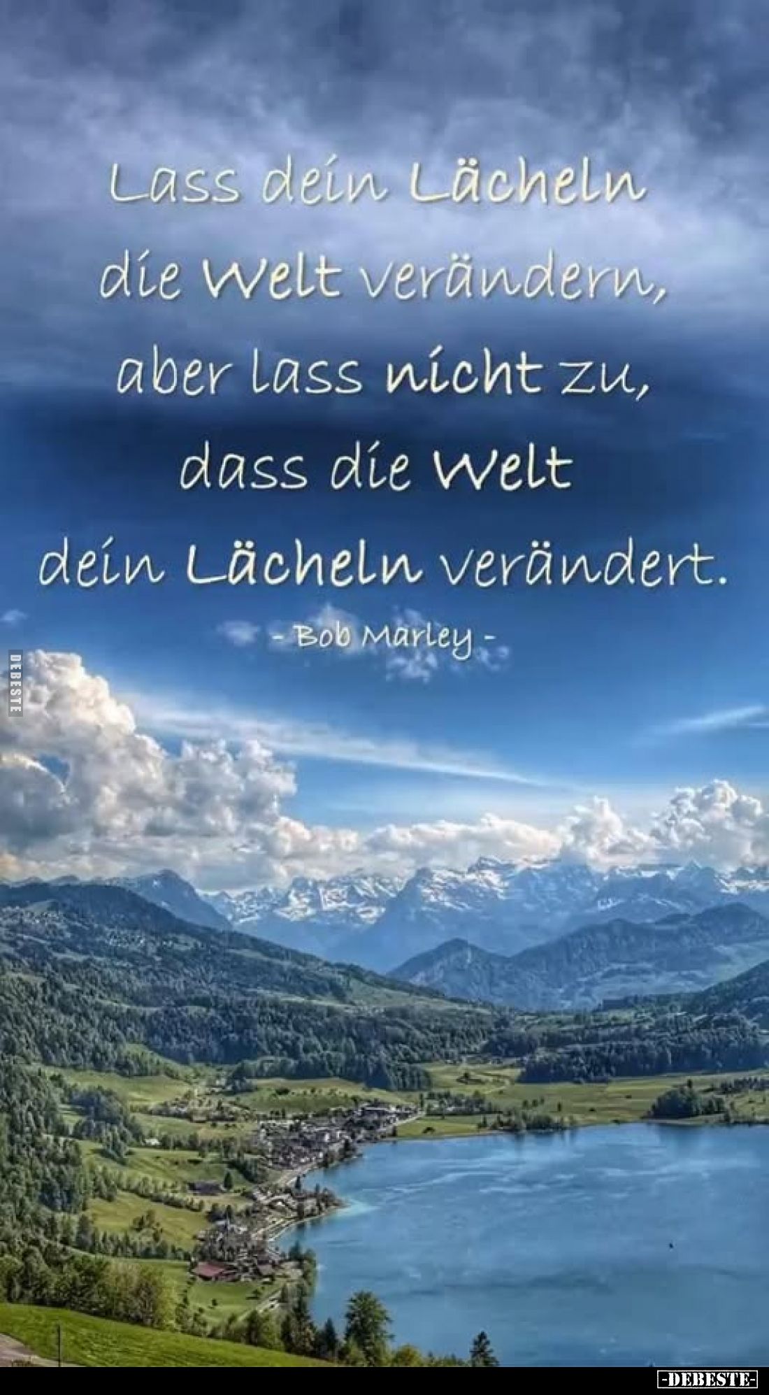 Lass dein Lächeln die Welt verändern,
aber lass nicht zu, dass die Welt dein Lächeln verändert.
-Bob Marley-