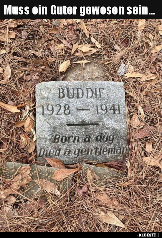 Muss ein Guter gewesen sein...