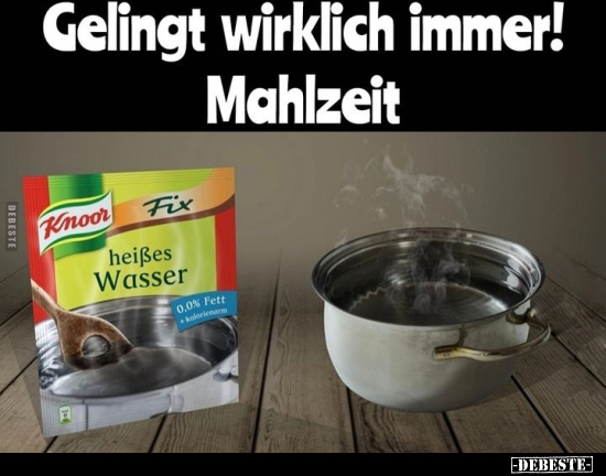 Gelingt wirklich immer! Mahlzeit.. - Lustige Bilder | DEBESTE.de