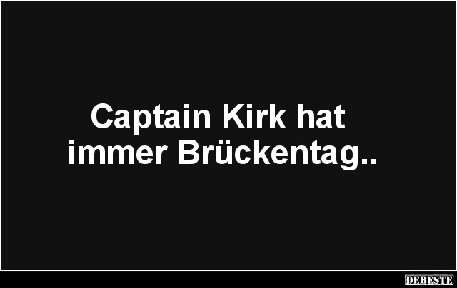 Captain Kirk hat immer Brückentag.. - Lustige Bilder | DEBESTE.de