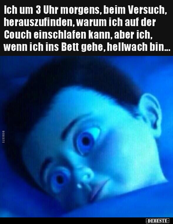Ich um 3 Uhr morgens, beim Versuch, herauszufinden, warum..