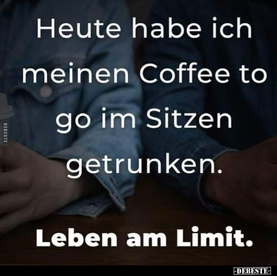 Heute habe ich meinen Coffee to go im Sitzen.. - Lustige Bilder | DEBESTE.de