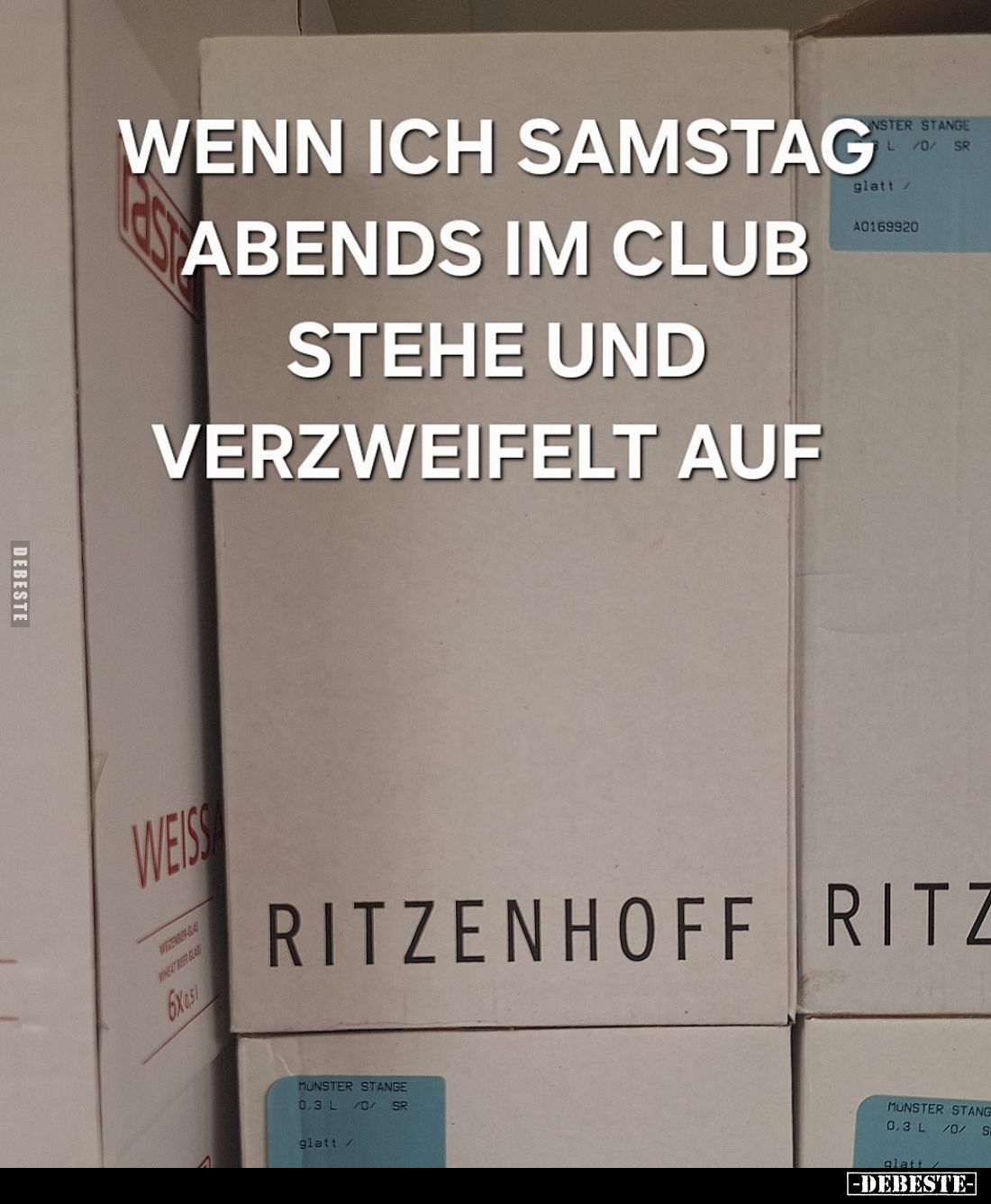 Wenn ich Samstag abends im Club stehe und verzweifelt auf