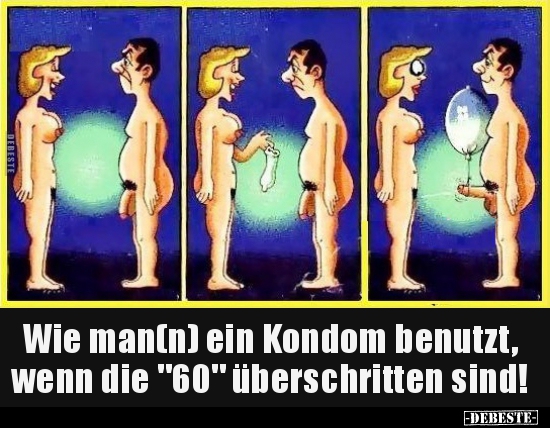 Wie man(n) ein Kondom benutzt, wenn die "60" überschritten.. - Lustige Bilder | DEBESTE.de