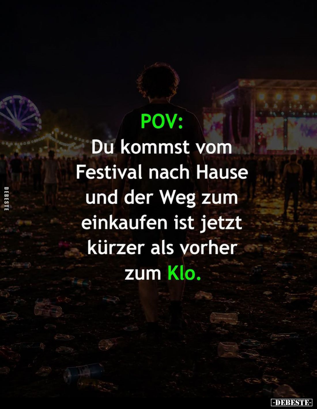 POV:
Du kommst vom Festival nach Hause und der Weg zum einkaufen ist jetzt kürzer als vorher zum Klo.