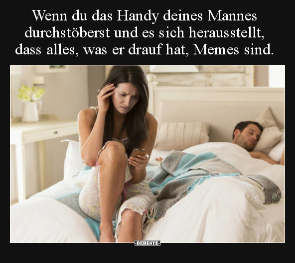 Wenn du das Handy deines Mannes durchstöberst und es sich.. - Lustige Bilder | DEBESTE.de