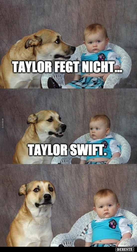 Taylor fegt nicht..