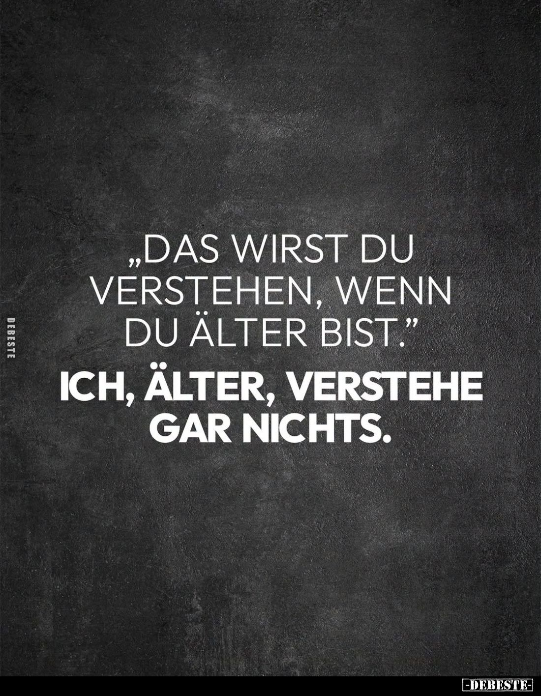 "Das wirst du verstehen, wenn du älter bist".. - Lustige Bilder | DEBESTE.de
