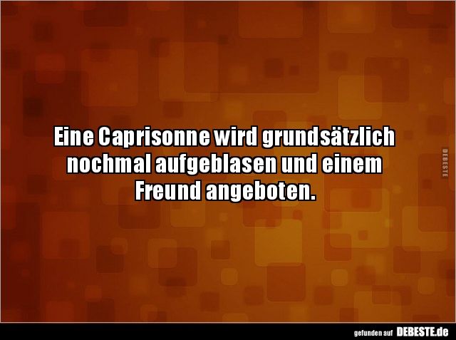 Eine Caprisonne wird grundsätzlich nochmal aufgeblasen und.. - Lustige Bilder | DEBESTE.de
