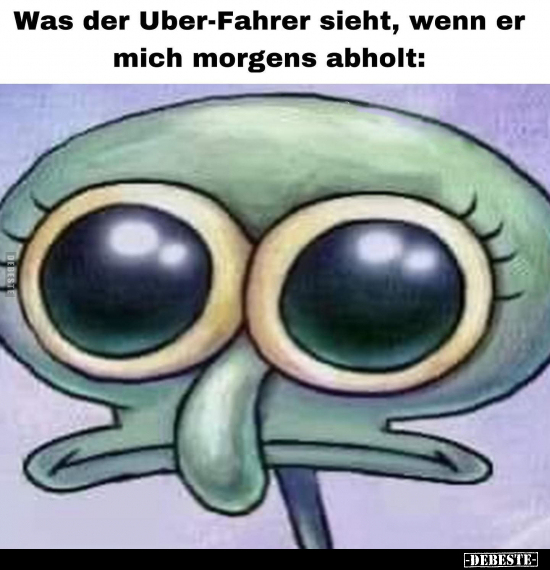 Was der Uber-Fahrer sieht, wenn er mich morgens abholt.. - Lustige Bilder | DEBESTE.de