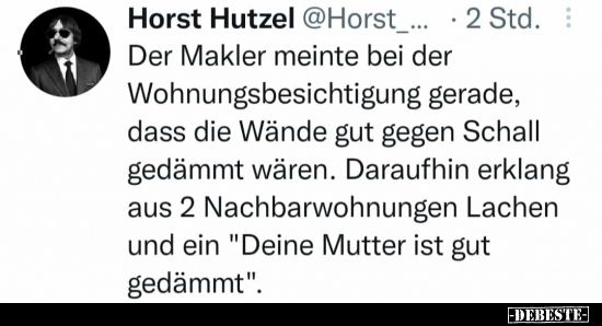Der Makler meinte bei der Wohnungsbesichtigung gerade..