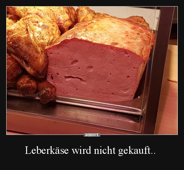 Leberkäse wird nicht gekauft.. - Lustige Bilder | DEBESTE.de