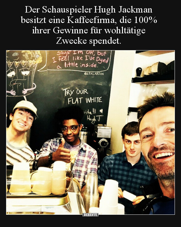 Der Schauspieler Hugh Jackman besitzt eine Kaffeefirma.. - Lustige Bilder | DEBESTE.de