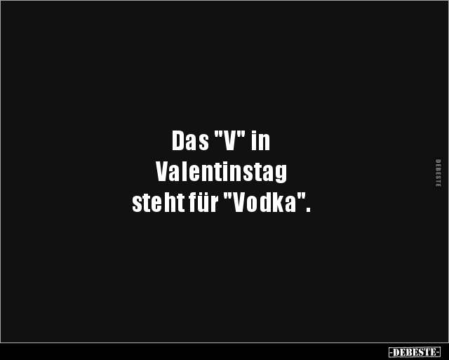 Das "V" in Valentinstag steht für "Vodka". - Lustige Bilder | DEBESTE.de