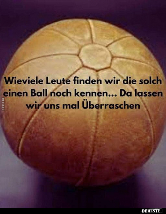 Wieviele Leute finden wir die solch einen Ball noch.. - Lustige Bilder | DEBESTE.de