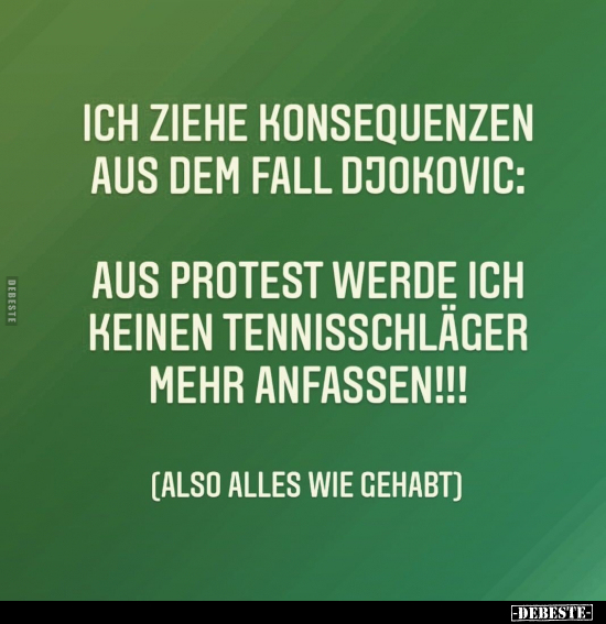 Ich ziehe Konsequenzen aus dem Fall Djokovic: - Lustige Bilder | DEBESTE.de