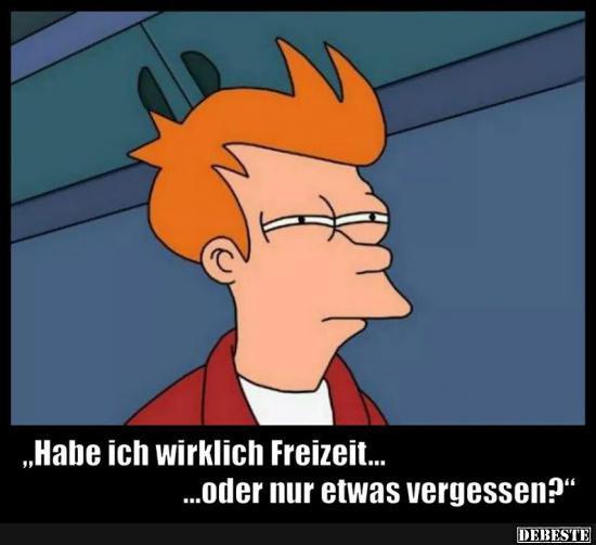  Habe ich wirklich Freizeit oder nur etwas vergessen? - Lustige Bilder | DEBESTE.de