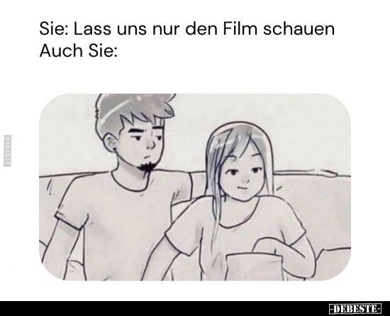 Sie: Lass uns nur den Film schauen.