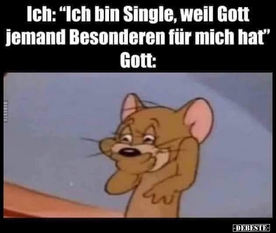 Ich: "Ich bin Single, weil Gott jemand Besonderen für mich.." - Lustige Bilder | DEBESTE.de