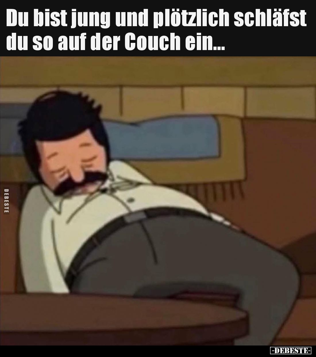 Du bist jung und plötzlich schläfst du so auf der Couch ein.