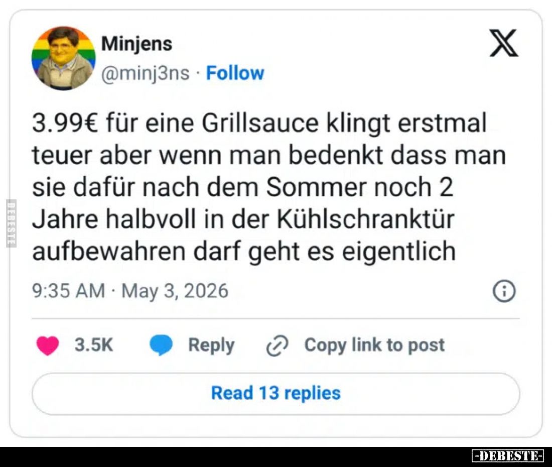 3.99€ für eine Grillsauce klingt erstmal teuer aber wenn man bedenkt dass man sie dafür nach dem Sommer noch 2 Jahre halbvoll...