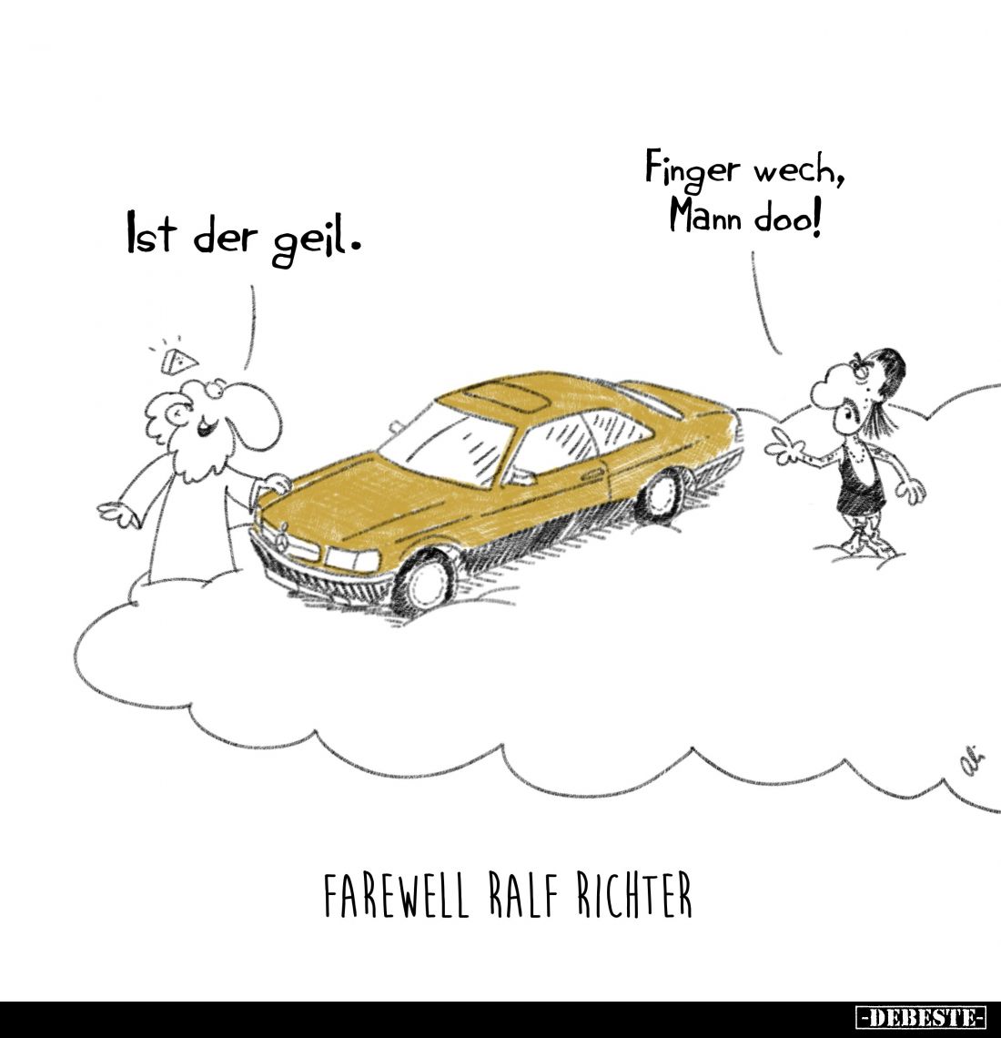 Farewell Ralf Richter. - Ist der geil. -
Finger wech, Mann doo.