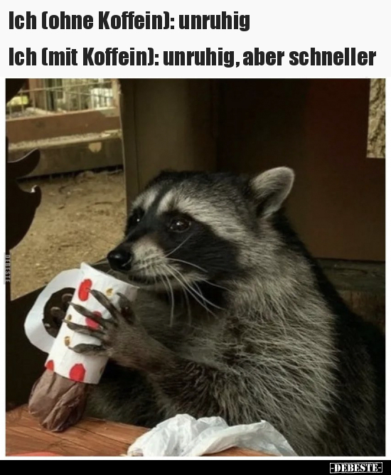 Ich (ohne Koffein): unruhig.

Ich (mit Koffein): unruhig, aber schneller.
