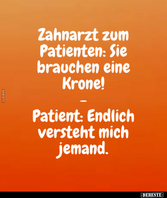 Zahnarzt zum Patienten: Sie brauchen eine Krone!.. - Lustige Bilder | DEBESTE.de