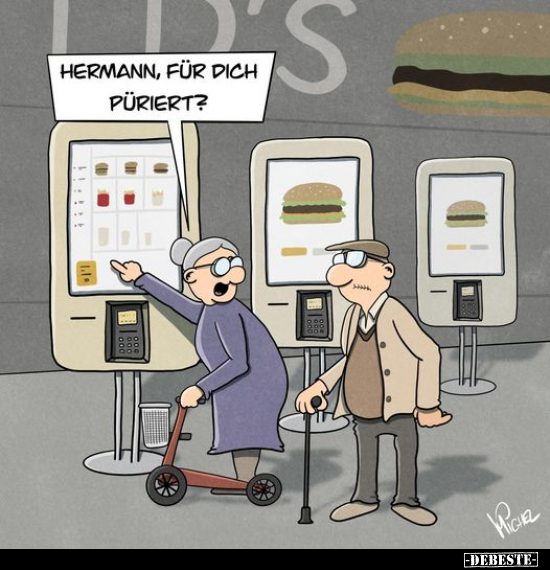 Hermann, für dich püriert?