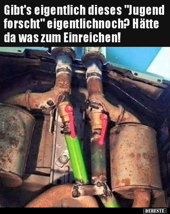 gibt's eigentlich dieses "Jugend forscht" eigentlichnoch? Hätte da was zum Einreichen!