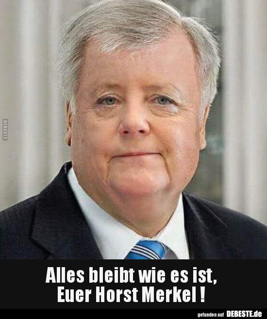 Alles bleibt wie es ist,  Euer Horst Merkel !.. - Lustige Bilder | DEBESTE.de