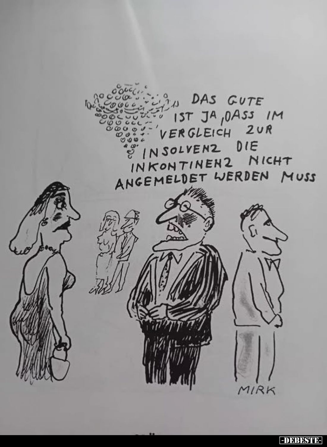 Das Gute ist ja, dass im Vergleich zur Insolvenz die Inkontinenz nicht angemeldet werden muss