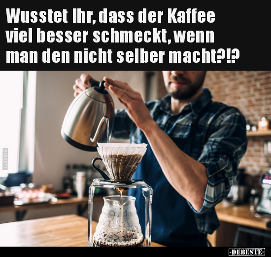 Wusstet Ihr, dass der Kaffee.. - Lustige Bilder | DEBESTE.de