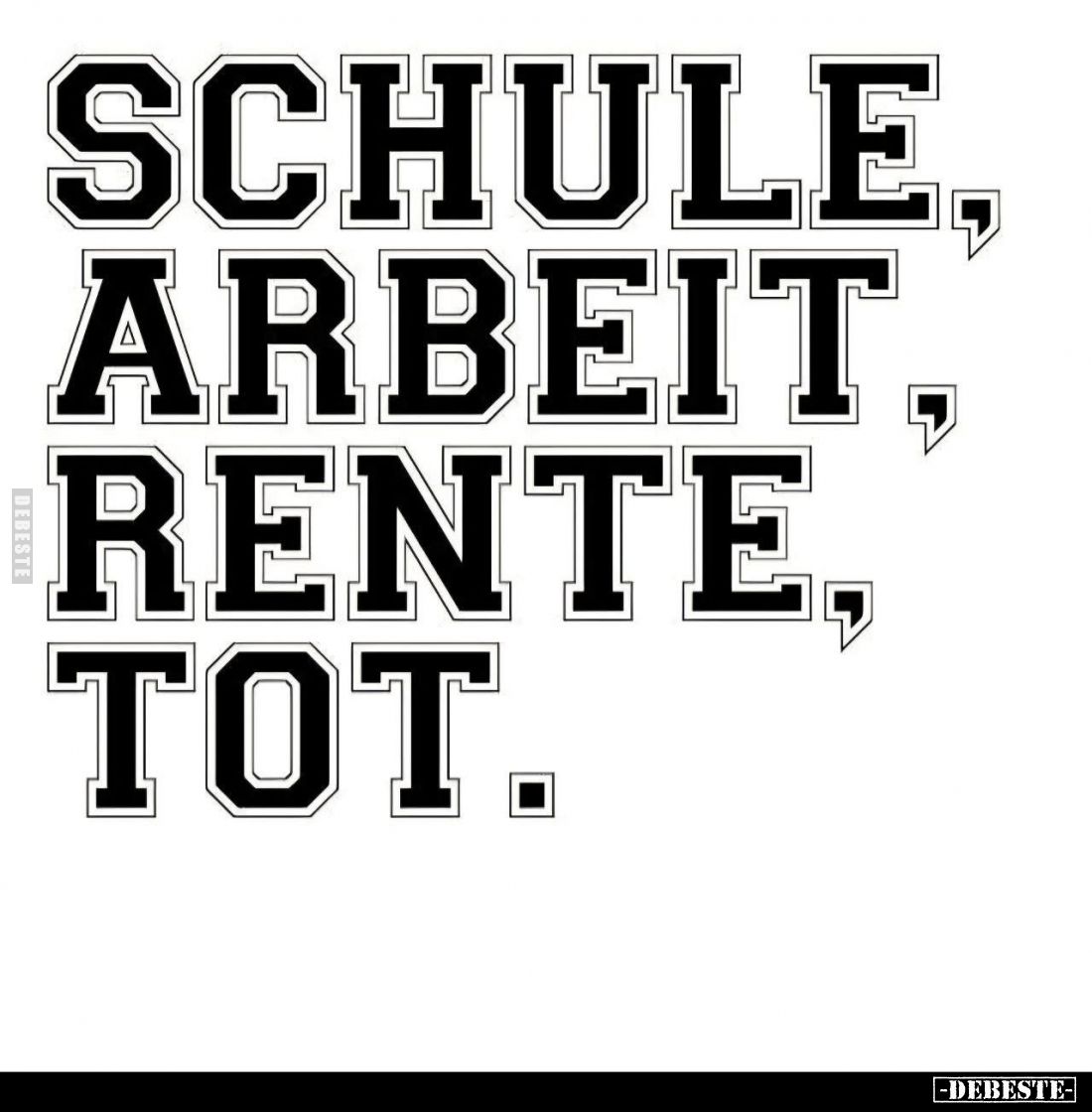 Schule, Arbeit, Rente, Tot.