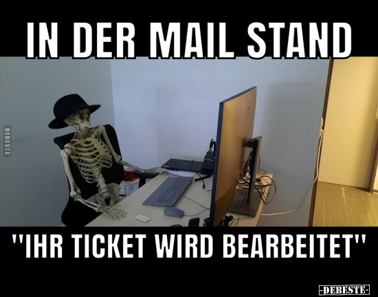 In der Mail stand... "Ihr Ticket wird bearbeitet.".. - Lustige Bilder | DEBESTE.de