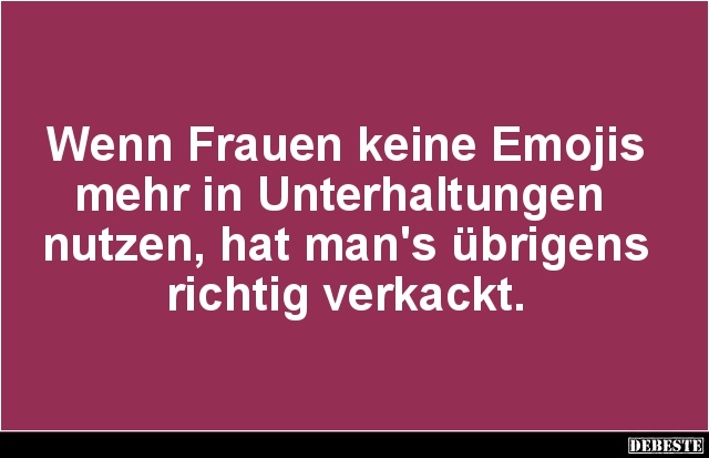Wenn Frauen keine Emojis mehr in Unterhaltungen nutzen.. - Lustige Bilder | DEBESTE.de