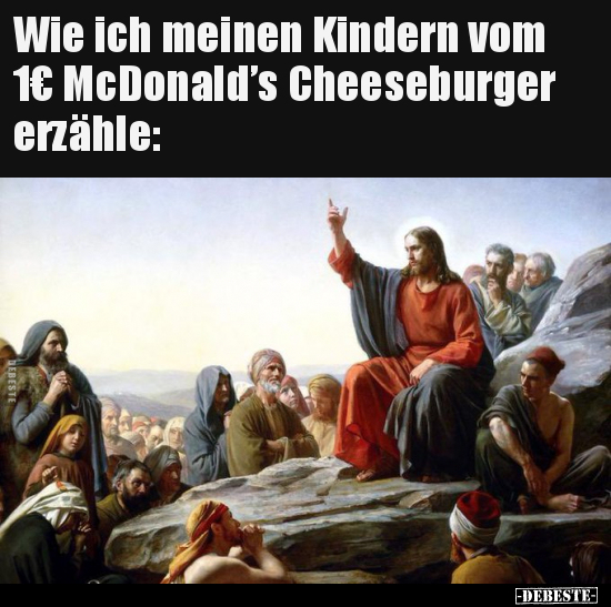 Wie ich meinen Kindern vom 1€ McDonald’s Cheeseburger.. - Lustige Bilder | DEBESTE.de