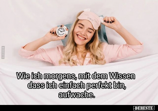 Wie ich morgens, mit dem Wissen dass ich einfach perfekt.. - Lustige Bilder | DEBESTE.de