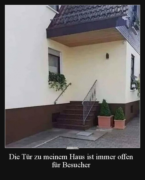 Die Tür zu meinem Haus ist immer offen für Besucher.. - Lustige Bilder | DEBESTE.de